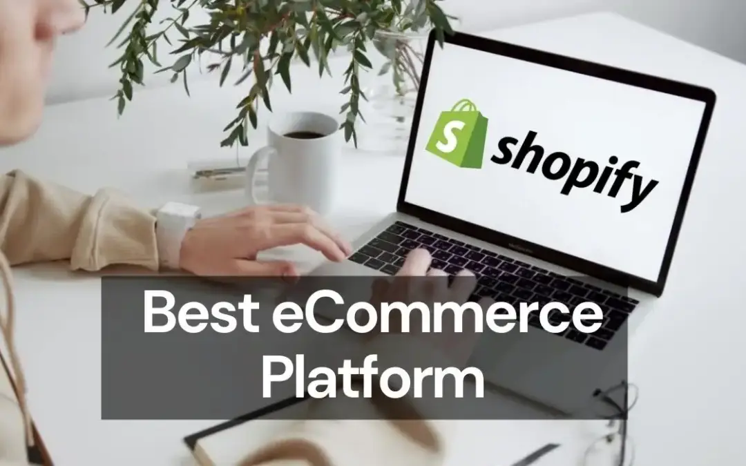 Why Shopify is The Best E-Commerce Platform For Your Business