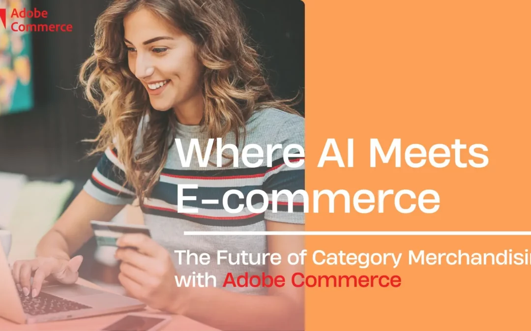 Where AI Meets E-commerce: The Future of Category Merchandising with Adobe Commerce