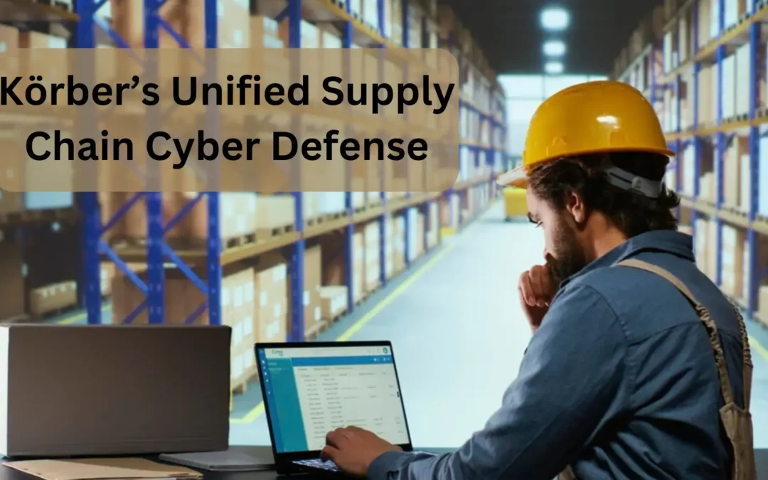 Körber’s Comprehensive Cybersecurity Solutions for the Supply Chain