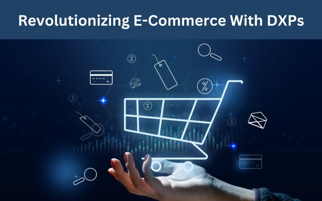 The Impact of Digital Experience Platforms (DXPs) on Modern E-commerce